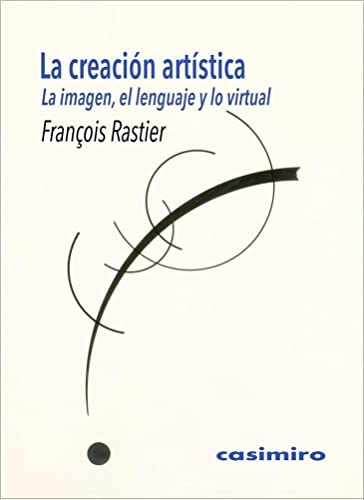 Imagen de archivo de LA CREACIN ARTSTICA: La imagen, el lenguaje y lo virtual a la venta por KALAMO LIBROS, S.L.
