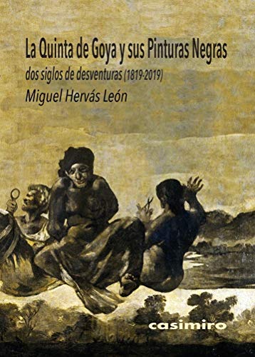 Imagen de archivo de LA QUINTA DE GOYA Y SUS PINTURAS NEGRAS. Dos siglos de desventuras (1819-2019) a la venta por KALAMO LIBROS, S.L.