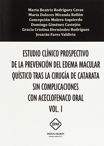 Imagen de archivo de ESTUDIO CLINICO PROSPECTIVO DE LA PREVENCION DEL EDEMA MACULAR QUISTICO TRAS LA CIRUGIA DE CATARATA SIN COMPLICACIONES CON ACECLOFENACO ORAL VOL. 1 a la venta por AG Library