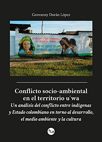 Imagen de archivo de Conflicto socio-ambiental en el territorio U'wa : un anlisis del conflicto entre indgenas y estado colombiano en torno al desarrollo, el medio ambiente y la cultura a la venta por Librera Prez Galds