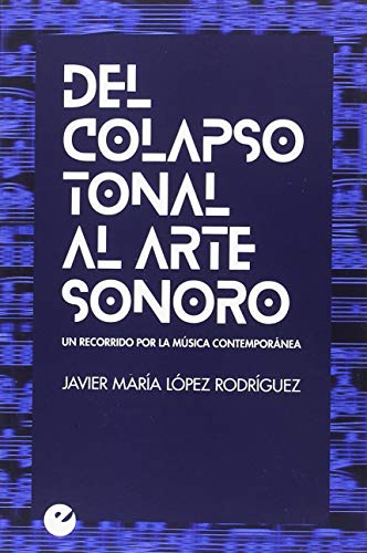 Imagen de archivo de Del colapso tonal al arte sonoro. Un recorrido por la msica contempornea a la venta por medimops