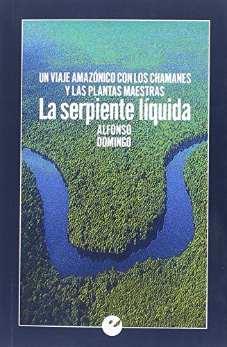 Imagen de archivo de LA SERPIENTE LQUIDA: UN VIAJE AMAZNICO CON LOS CHAMANES Y LAS PLANTAS MAESTRAS a la venta por KALAMO LIBROS, S.L.