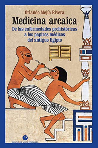 Imagen de archivo de MEDICINA ARCAICA. DE LAS ENFERMEDADES PREHISTRICAS A LOS PAPIROS MDICOS DEL ANTIGUO EGIPTO a la venta por KALAMO LIBROS, S.L.