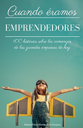 Stock image for Cuando ramos emprendedores: 100 historias sobre los comienzos de las grandes empresas de hoy for sale by medimops