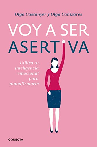 Voy a Ser Asertiva: un Manual Pr?ctico para Desarrollar la Autoestima y la Asertividad Femeninas/I Will Be Assertive: a Practical Manual to Help Women Dev : Un Manual Pr?ctico para Desarrollar la Autoestima y la Asertividad Femeninas - Olga Ca?izares; Olga Castanyer