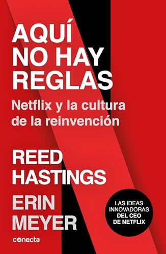 Aqu? no hay reglas: Netflix y la cultura de la reinvenci?n / No Rules Rules: Netflix and the Culture of Reinvention (Conecta) (Spanish Edition) - Meyer, Erin