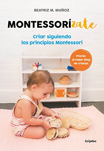 Imagen de archivo de Montessorizate: Criar siguiendo los principios Montessori / Montesorrize your children's upbringing (Spanish Edition) a la venta por SecondSale