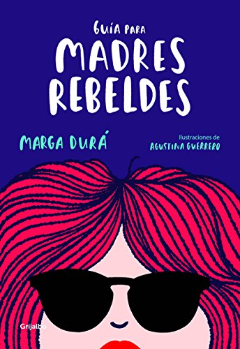 Stock image for Gua para madres rebeldes / A Guide for Rebellious Mothers (Spanish Edition) for sale by GF Books, Inc.