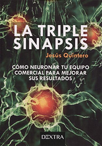 Imagen de archivo de LA TRIPLE SINAPSIS. COMO NEURONAR TU EQUIPO COMERCIAL PARA MEJORAR SUS RESULTADO a la venta por Agapea Libros