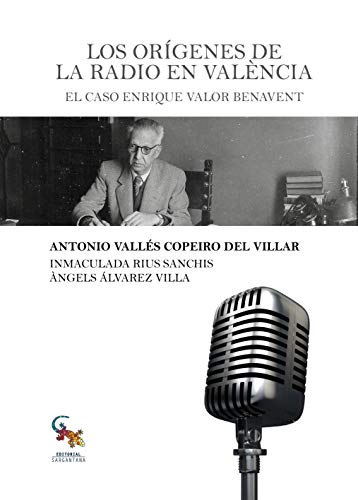 Stock image for LOS ORGENES DE LA RADIO EN VALNCIA: EL CASO ENRIQUE VALOR BENAVENT for sale by KALAMO LIBROS, S.L.