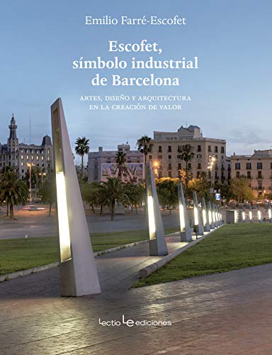 Stock image for ESCOFET, SMBOLO INDUSTRIAL DE BARCELONA ARTES, DISEO Y ARQUITECTURA EN LA CREACIN DE VALOR for sale by Zilis Select Books