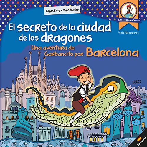 Imagen de archivo de EL SECRETO DE LA CIUDAD DE LOS DRAGONES: UNA AVENTURA DE GARBANCITO POR BARCELONA a la venta por KALAMO LIBROS, S.L.