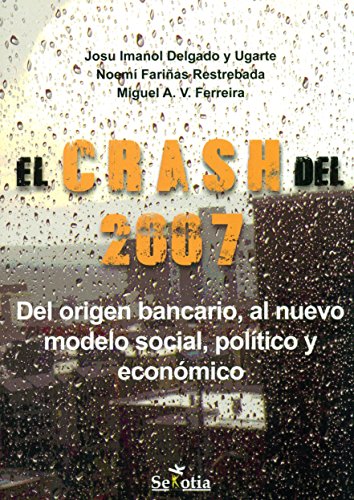 Imagen de archivo de EL CRASH DEL 2007: DEL ORIGEN BANCARIO, AL NUEVO MODELO SOCIAL, POLITICO Y ECONOMICO a la venta por KALAMO LIBROS, S.L.