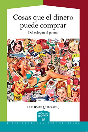 9788416922376: Cosas que el dinero puede comprar : del eslogan al poema (La Casa de la Riqueza. Estudios de la Cultura de Espaa)