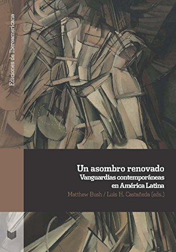 Stock image for UN ASOMBRO RENOVADO :$BVANGUARDIAS CONTEMPORNEAS EN AMRICA LATINA /$CMATTHEW Bush, Luis Hernn Castaeda (eds.). for sale by Hiperbook Espaa