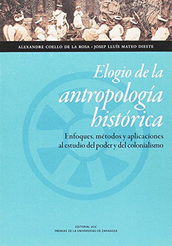 9788416933037: Elogio de la antropologa histrica: Enfoques, mtodos y aplicaciones al estudio del poder y del colonialismo (Ciencias Sociales) (Spanish Edition)