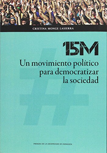 15M: UN MOVIMIENTO POLITICO PARA DEMOCRATIZAR LA SOCIEDAD - MONGE LASIERRA, C.