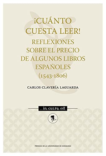 Imagen de archivo de CUNTO CUESTA LEER! REFLEXIONES SOBRE EL PRECIO DE ALGUNOS LIBROS ESPAOLES (1543-1806) a la venta por KALAMO LIBROS, S.L.