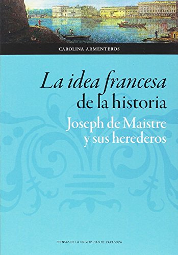 Stock image for La idea francesa de la historia. Joseph de Maistre y sus heredero for sale by OM Books