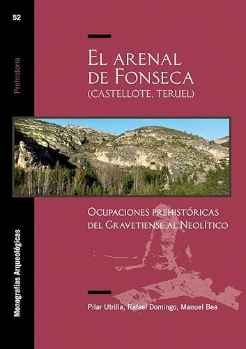 Imagen de archivo de EL ARENAL DE FONSECA (CASTELLOTE, TERUEL): OCUPACIONES PREHISTRICAS DEL GRAVETIENSE AL NEOLTICO a la venta por KALAMO LIBROS, S.L.