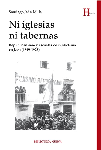 Imagen de archivo de Ni iglesias ni tabernas : republicanismo y escuelas de ciudadana en Jan, 1849-1923 (HISTORIA) a la venta por medimops