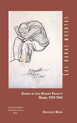 Imagen de archivo de Las horas muestras : diarios de Jos Manaut Viglietti : Madrid 1939-1944 (LIBROS SINGULARES) a la venta por medimops