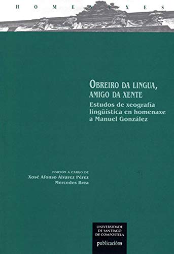 Stock image for OBREIRO DA LINGUA, AMIGO DA XENTE: ESTUDOS DE XEOGRAFA LINGSTICA EN HOMENAXE A MANUEL GONZLEZ for sale by KALAMO LIBROS, S.L.