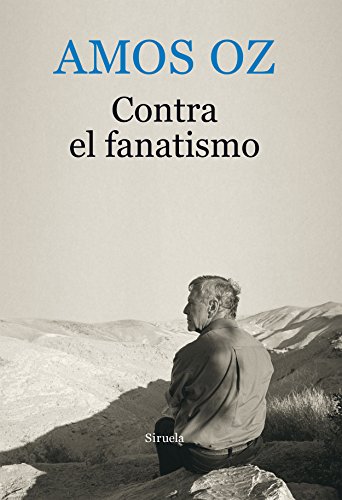 9788416964246: Contra el fanatismo: 10 (Biblioteca Amos Oz)