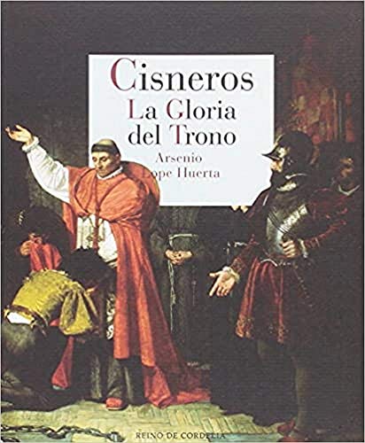 Imagen de archivo de CISNEROS: LA GLORIA DEL TRONO a la venta por KALAMO LIBROS, S.L.