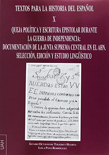 Imagen de archivo de QUEJA POLTICA Y ESCRITURA ESPISTOLAR DURANTE LA GUERRA DE INDEPENDENCIA: DOCUMENTACIN DE LA JUNTA SUPREMA CENTRAL EN EL AHN. SELECCIN, EDICIN Y ESTUDIO LINGSTICO a la venta por KALAMO LIBROS, S.L.