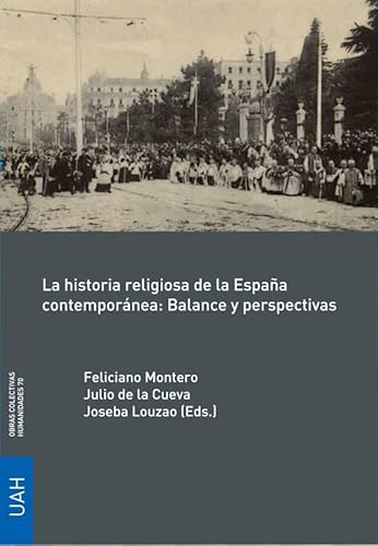 Imagen de archivo de LA HISTORIA RELIGIOSA DE LA ESPAA CONTEMPORNEA: BALANCE Y PERSPECTIVAS a la venta por KALAMO LIBROS, S.L.