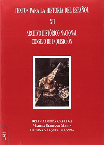 Imagen de archivo de TEXTOS PARA LA HISTORIA DEL ESPAOL XII: ARCHIVO HISTRICO NACIONAL CONSEJO DE INQUISICIN a la venta por KALAMO LIBROS, S.L.