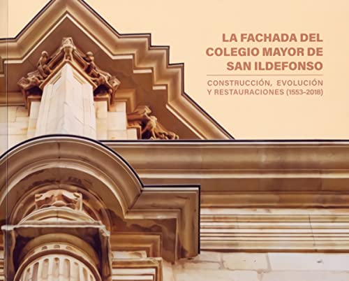 Stock image for La Fachada Del Colegio de San Ildefonso: Construccin, Evolucin y Restauraciones for sale by Hamelyn