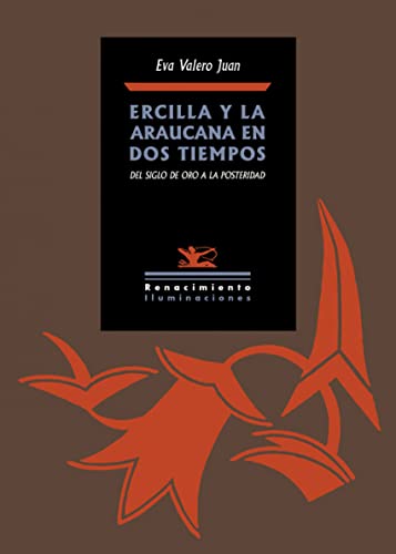 9788416981007: Ercilla y La Araucana en dos tiempos: Del Siglo de Oro a la posteridad (Iluminaciones) (Spanish Edition)