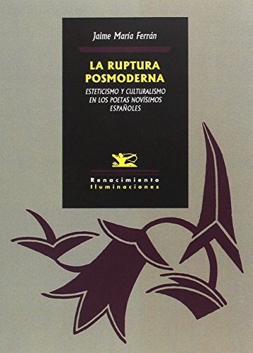 Beispielbild fr La ruptura posmoderna: Esteticismo y culturalismo en los poetas novsimos espaoles (Iluminaciones) (Spanish Edition) zum Verkauf von Better World Books