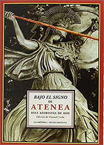 Stock image for BAJO EL SIGNO DE ATENEA: Diez aforistas de hoy for sale by KALAMO LIBROS, S.L.