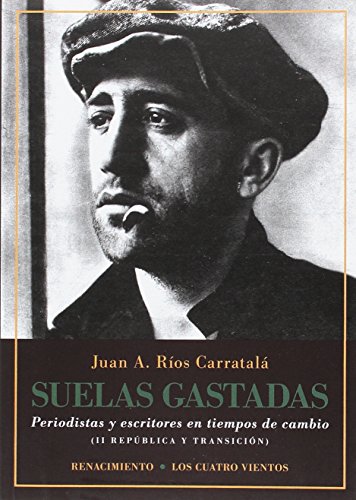 Imagen de archivo de SUELAS GASTADAS: Periodistas y escritores en tiempos de cambio (II Repblica y transicin) a la venta por KALAMO LIBROS, S.L.