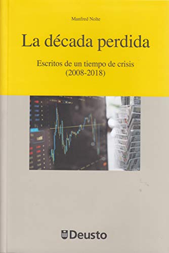 Imagen de archivo de DECADA PERDIDA, LA /ESCRTIOS DE UN TIEMPO DE CRISIS (2008-2018) a la venta por Siglo Actual libros