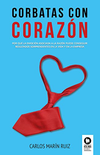 Imagen de archivo de Corbatas con corazn por qu la emocin asociada a la razn puede conseguir resultados sorprendentes en la vida y la empresa a la venta por PBShop.store US