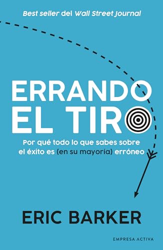 9788416997732: Errando el tiro: Por qu todo lo que sabes sobre el xito es (en su mayora) errneo (Spanish Edition)