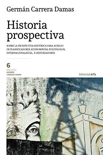 Beispielbild fr Historia prospectiva: Sobre la prospectiva histrica para auxilio de planificadores, economistas, politlogos, internacionalistas. e historiadores zum Verkauf von Revaluation Books