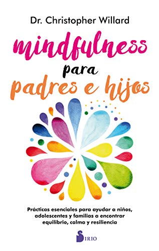 9788417030193: Mindfulness para padres e hijos: Practicas Esenciales Para Ayudar a Ninos, Adolescents Y Familias a Encontrar Equilibrio, Calma Y Resiliencia