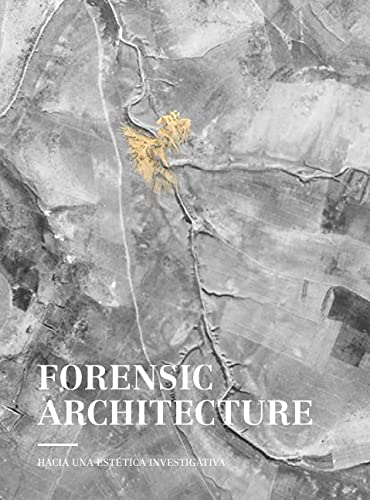 Beispielbild fr FORENSIC ARCHITECTURE: HACIA UNA ESTTICA INVESTIGATIVA zum Verkauf von KALAMO LIBROS, S.L.