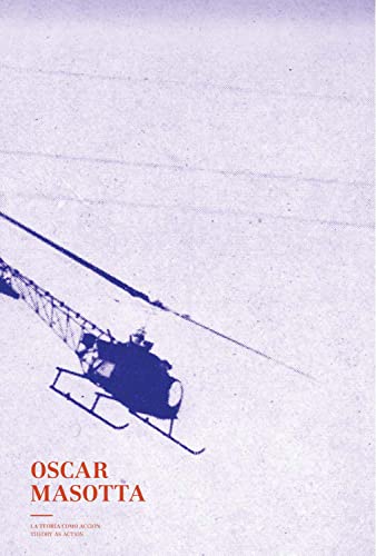 Oscar Masotta: Theory as Action - Debroise, Olivier; Hernández, Manuel; Longoni, Ana; Masotta, Cloe; Masotta, Oscar