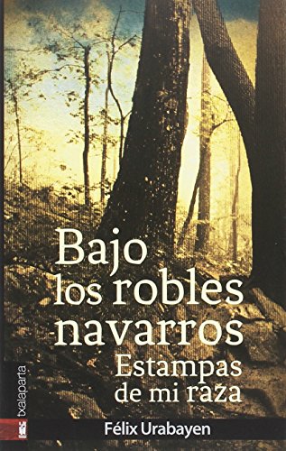 Stock image for BAJO LOS ROBLES NAVARROS: ESTAMPAS DE MI RAZA for sale by KALAMO LIBROS, S.L.