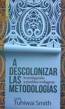 Imagen de archivo de A DESCOLONIZAR LAS METODOLOGAS: INVESTIGACIN Y PUEBLOS INDGENAS a la venta por KALAMO LIBROS, S.L.