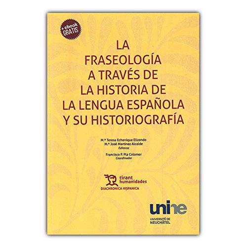 Imagen de archivo de LA FRASEOLOGÍA A TRAVÉS DE LA HISTORIA DE LA LENGUA ESPAÑOLA Y SU HISTORIOGRAFÍA a la venta por KALAMO LIBROS, S.L.