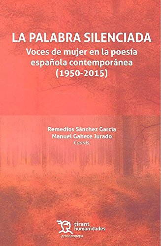 Imagen de archivo de LA PALABRA SILENCIADA: VOCES DE MUJER EN LA POESA ESPAOLA CONTEMPORNEA (1950-2015) a la venta por KALAMO LIBROS, S.L.