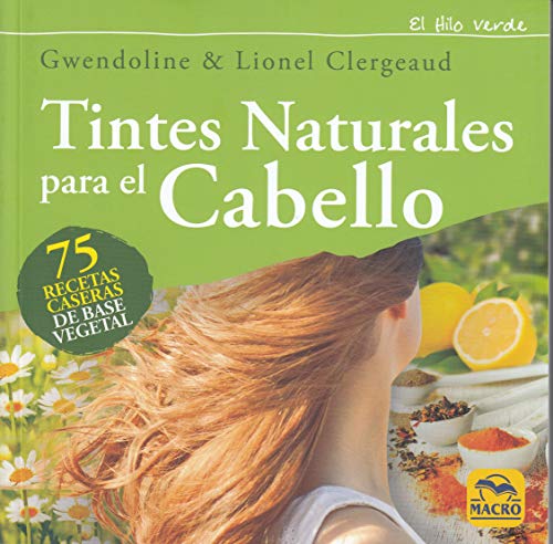 Beispielbild fr TINTES NATURALES PARA EL CABELLO: 75 RECETAS CASERAS DE BASE VEGETAL zum Verkauf von KALAMO LIBROS, S.L.