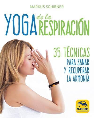 Imagen de archivo de YOGA DE LA RESPIRACION: 35 TECNICAS PARA SANAR Y RECUPERAR LA ARMONIA a la venta por KALAMO LIBROS, S.L.